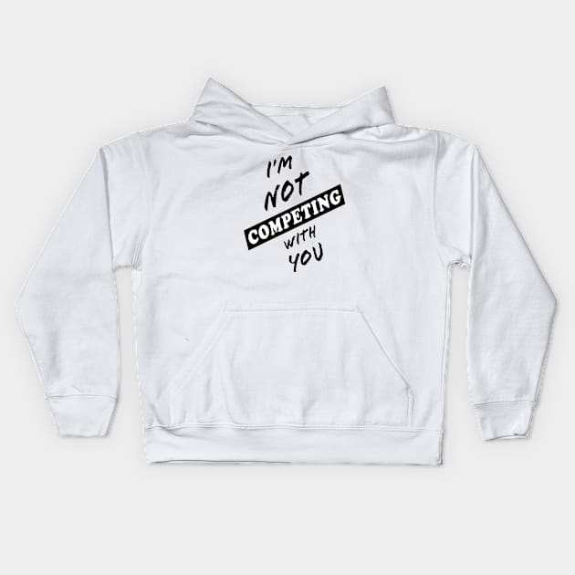 I'm Not Competing With You (White Background) Kids Hoodie by Art By LM Designs 